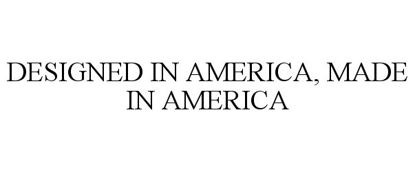Trademark Logo DESIGNED IN AMERICA, MADE IN AMERICA