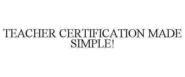  TEACHER CERTIFICATION MADE SIMPLE!