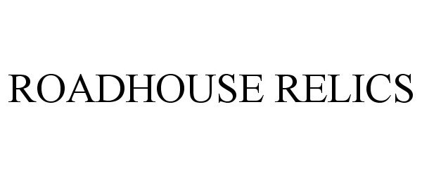 Trademark Logo ROADHOUSE RELICS