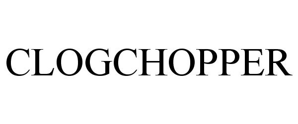  CLOGCHOPPER