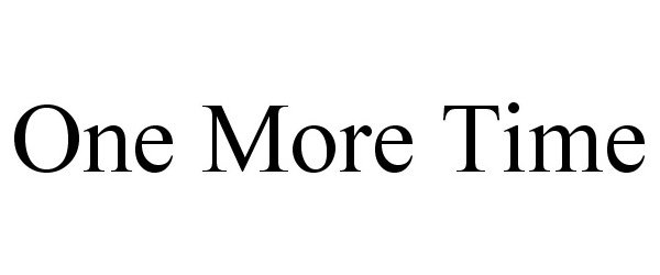 Trademark Logo ONE MORE TIME