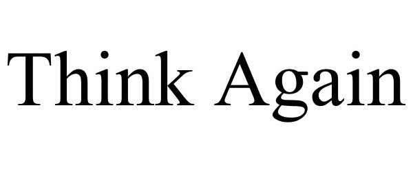 Trademark Logo THINK AGAIN