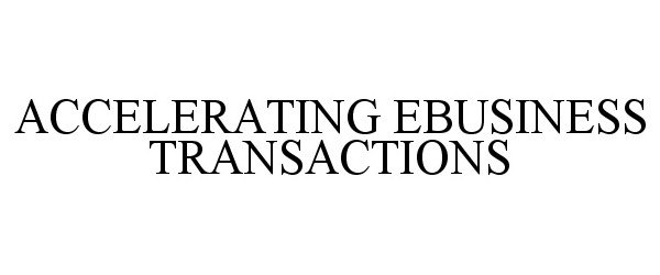  ACCELERATING EBUSINESS TRANSACTIONS