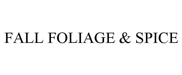 Trademark Logo FALL FOLIAGE &amp; SPICE