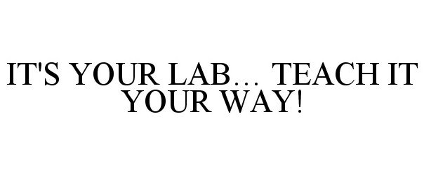  IT'S YOUR LAB... TEACH IT YOUR WAY!