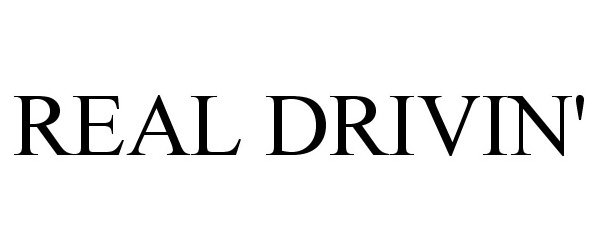 Trademark Logo REAL DRIVIN'