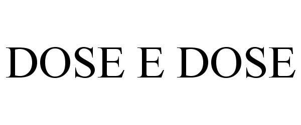 Trademark Logo DOSE E DOSE