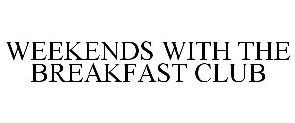  WEEKENDS WITH THE BREAKFAST CLUB