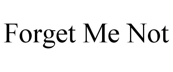 Trademark Logo FORGET ME NOT