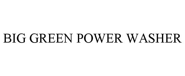 Trademark Logo BIG GREEN POWER WASHER