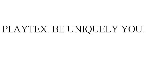 Trademark Logo PLAYTEX. BE UNIQUELY YOU.