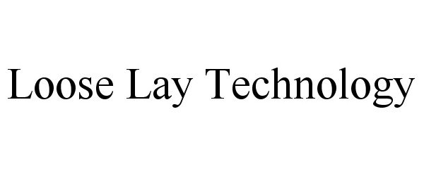  LOOSE LAY TECHNOLOGY