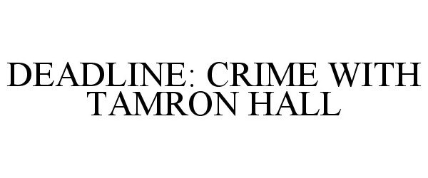  DEADLINE: CRIME WITH TAMRON HALL