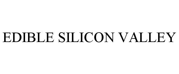 Trademark Logo EDIBLE SILICON VALLEY