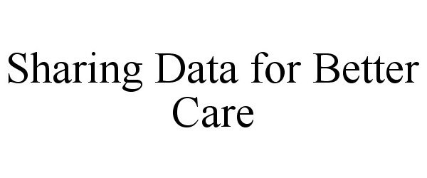  SHARING DATA FOR BETTER CARE