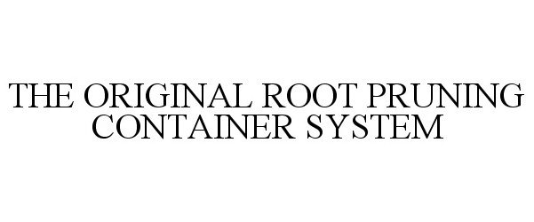  THE ORIGINAL ROOT PRUNING CONTAINER SYSTEM