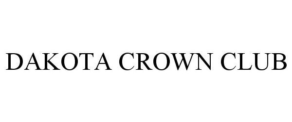 Trademark Logo DAKOTA CROWN CLUB