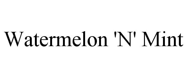 Trademark Logo WATERMELON 'N' MINT