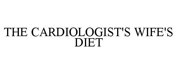 Trademark Logo THE CARDIOLOGIST'S WIFE'S DIET