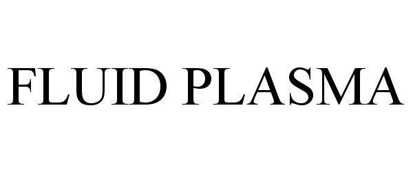 Trademark Logo FLUID PLASMA