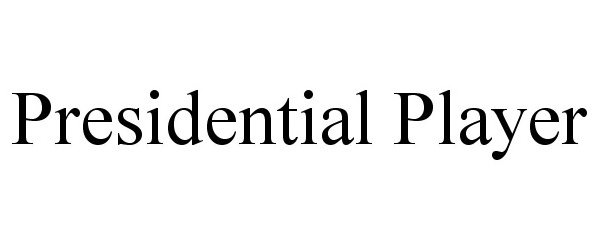 Trademark Logo PRESIDENTIAL PLAYER