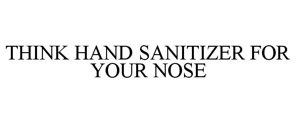  THINK HAND SANITIZER FOR YOUR NOSE