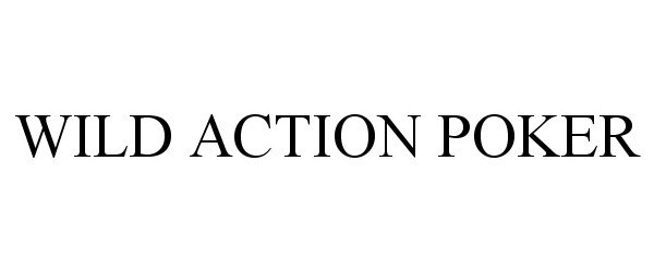 Trademark Logo WILD ACTION POKER