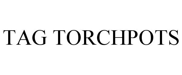 Trademark Logo TAG TORCHPOTS