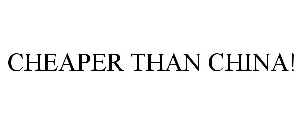 Trademark Logo CHEAPER THAN CHINA!