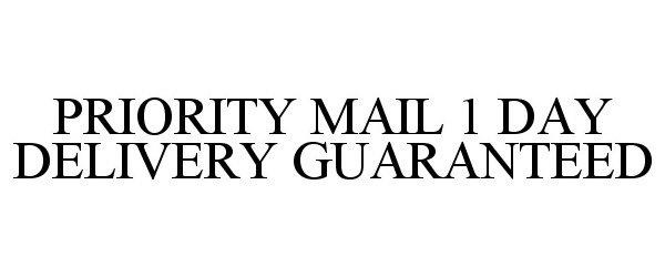Trademark Logo PRIORITY MAIL 1 DAY DELIVERY GUARANTEED