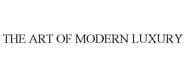  THE ART OF MODERN LUXURY