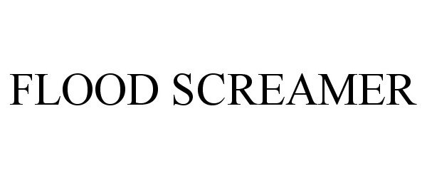  FLOOD SCREAMER