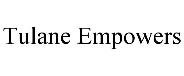 Trademark Logo TULANE EMPOWERS