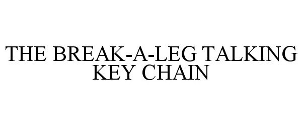  THE BREAK-A-LEG TALKING KEY CHAIN