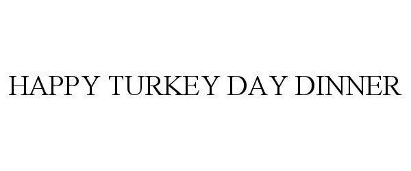  HAPPY TURKEY DAY DINNER