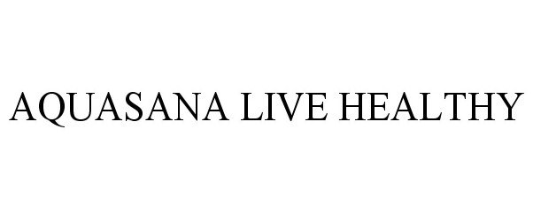 Trademark Logo AQUASANA LIVE HEALTHY