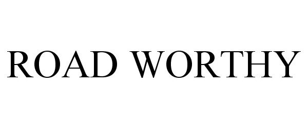 Trademark Logo ROAD WORTHY