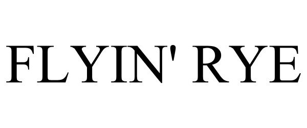 Trademark Logo FLYIN' RYE