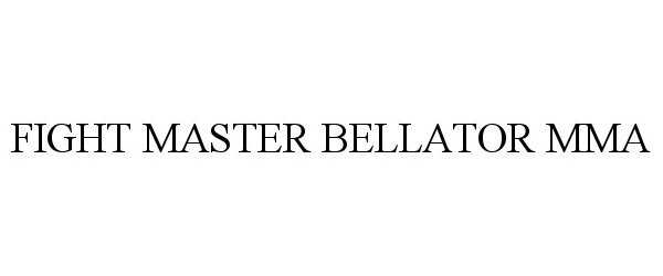 Trademark Logo FIGHT MASTER BELLATOR MMA