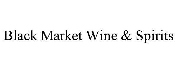 Trademark Logo BLACK MARKET WINE &amp; SPIRITS