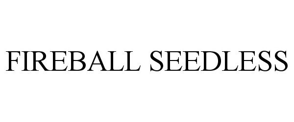 Trademark Logo FIREBALL SEEDLESS