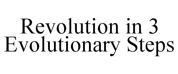 Trademark Logo REVOLUTION IN 3 EVOLUTIONARY STEPS