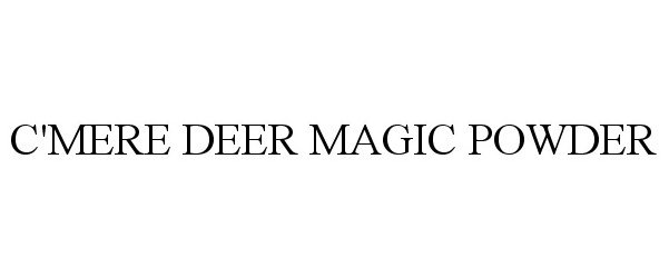 Trademark Logo C'MERE DEER MAGIC POWDER