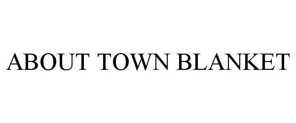 Trademark Logo ABOUT TOWN BLANKET