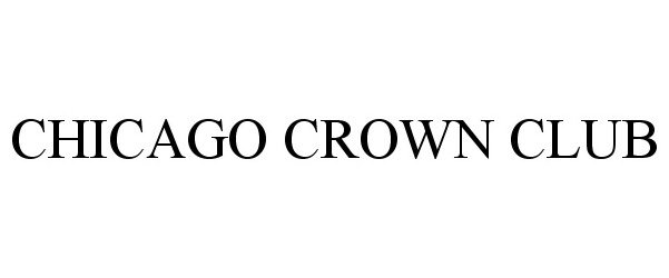 Trademark Logo CHICAGO CROWN CLUB