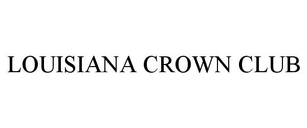 Trademark Logo LOUISIANA CROWN CLUB