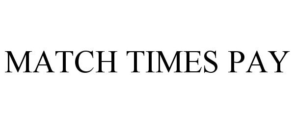 Trademark Logo MATCH TIMES PAY
