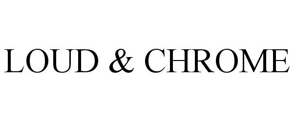 Trademark Logo LOUD &amp; CHROME