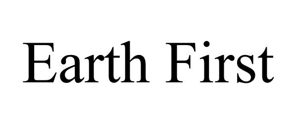 Trademark Logo EARTH FIRST