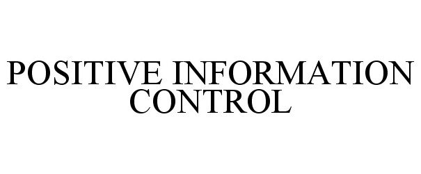  POSITIVE INFORMATION CONTROL